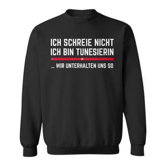 Tunisia Ich Schreie Nicht Ich Bin Tunisierin I Don't Cry Me Sweatshirt - Geschenkecke