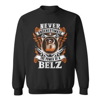 Never Underestimate The Power Of Belz Belz Name Sweatshirt - Thegiftio UK