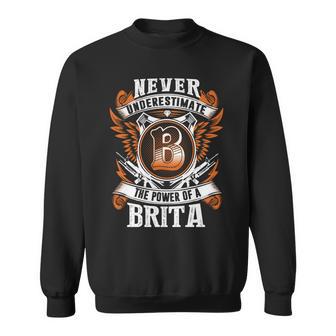 Never Underestimate The Power Of Brita Brita Name Sweatshirt - Thegiftio UK