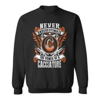 Never Underestimate The Power Of Cacciatore Cacciatore Name Sweatshirt - Thegiftio UK