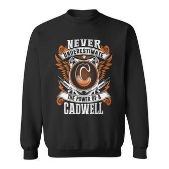 Never Underestimate The Power Of Cadwell Cadwell Name Sweatshirt - Thegiftio UK