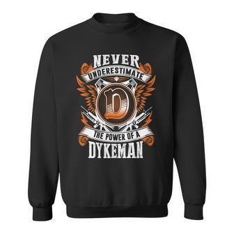 Never Underestimate The Power Of Dykeman Dykeman Name Sweatshirt - Thegiftio UK