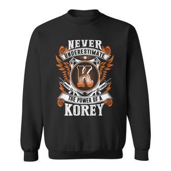 Never Underestimate The Power Of Korey Korey Name Sweatshirt - Thegiftio UK