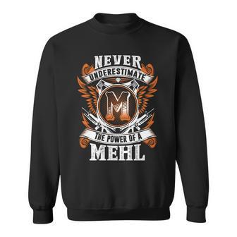 Never Underestimate The Power Of Mehl Mehl Name Sweatshirt - Thegiftio UK