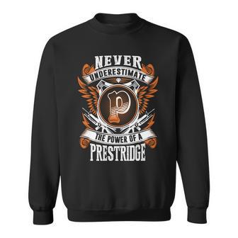 Never Underestimate The Power Of Prestridge Prestridge Name Sweatshirt - Thegiftio UK
