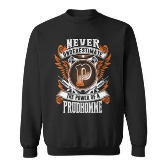 Never Underestimate The Power Of Prudhomme Prudhomme Name Sweatshirt - Thegiftio UK