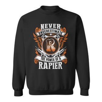 Never Underestimate The Power Of Rapier Rapier Name Sweatshirt - Thegiftio UK