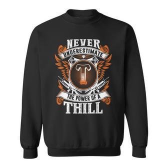 Never Underestimate The Power Of Thill Thill Name Sweatshirt - Thegiftio UK