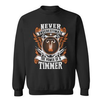 Never Underestimate The Power Of Timmer Timmer Name Sweatshirt - Thegiftio UK