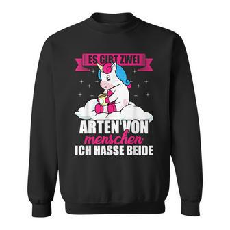 Unicorn Es Gibt Two Types Of People Ich Hasse Both Sweatshirt - Geschenkecke