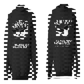 Have You Vaccinated Angry Eyes Sweatshirt - Monsterry