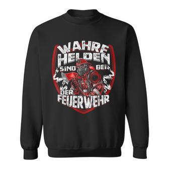 Wahre Helden Sind Bei Der Feuerwehrmann Sweatshirt - Geschenkecke