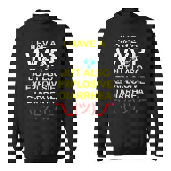 I Have A Wap But Also Explosive Diarrhea Sweatshirt - Monsterry