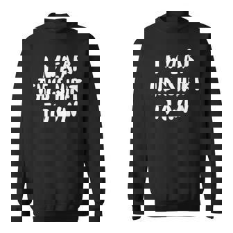I Wear This Shirt To Win T Shirt Trash Talk Shirt Sweatshirt - Monsterry