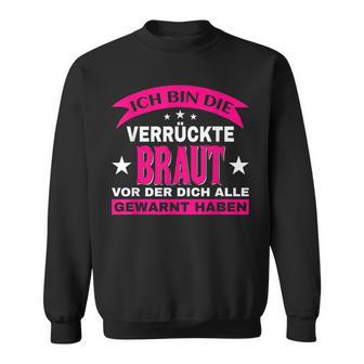 Wedding Ich Bin Dieerrückte Braut Alle Gewarnt Sweatshirt - Geschenkecke