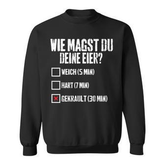 Wie Magst Du Deine Eier Gekrault Lustiges Sweatshirt - Geschenkecke