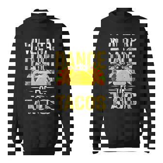 Will Tap Dance For Tacos I Tap Dance Sweatshirt - Monsterry