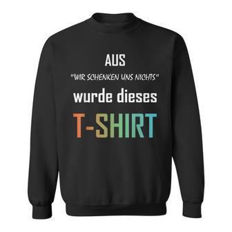 Wir Schenken Uns Nicht German Sweatshirt - Geschenkecke