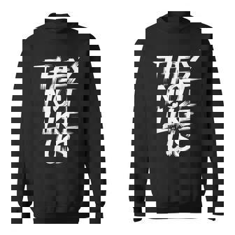 They Not Like Us Bold Statement Graphic Sweatshirt | Mazezy