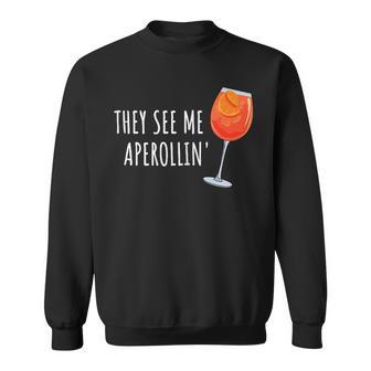 They See Me Aperollin' Cocktail Summer Drink Aperol Sweatshirt - Geschenkecke