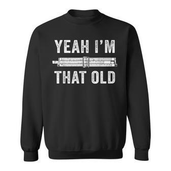 Yeah I'm That Old Slide Rule Mechanical Analog Calculator Sweatshirt - Thegiftio UK