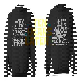 Years Later Ten Years Old Birthday Party Sweatshirt - Monsterry