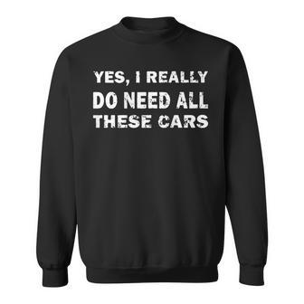 Yes I Really Do Need All These Cars On Back Sweatshirt - Thegiftio UK