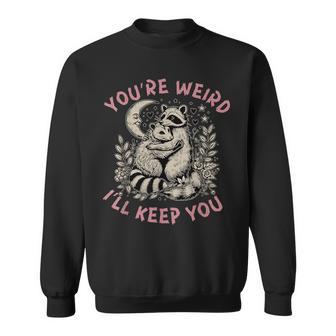 You're Weird I'll Keep You Raccoon Possum Valentine Days Sweatshirt - Monsterry