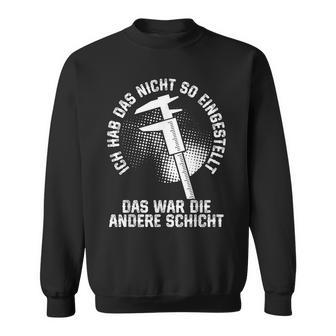 Zerspaner Das War Die Andere Schicht Zerspanungsmechaniker Sweatshirt - Geschenkecke