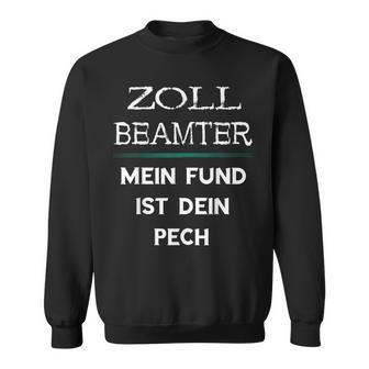 Zollbeamter Mein Fund Ist Dein Pech Zöllner Slogan Sweatshirt - Geschenkecke