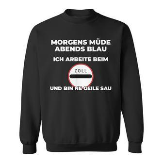 Zollbeamter Morgens Tired Slogan Sweatshirt - Geschenkecke