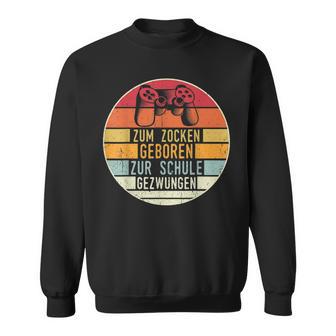 Zum Zocken Geboren Zur Schule Zwungen Gamer Sweatshirt - Geschenkecke