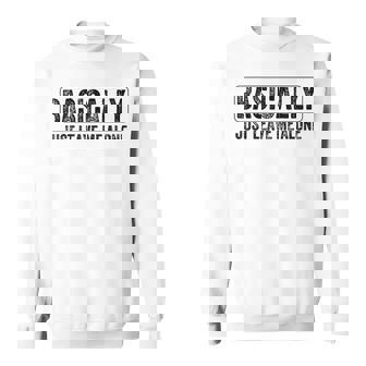 Basically Just Leave Me Alone Saying Vintage Apparel Sweatshirt - Monsterry