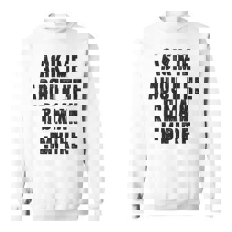 Ask Me About The Roman Empire Rome Meme Dad Joke Sweatshirt - Monsterry