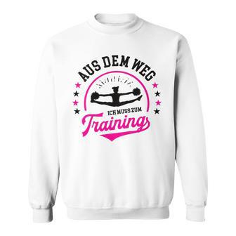 Cheerleading Cheerdance Aus Dem Weg Ich Muss Zum Training German Sweatshirt - Geschenkecke