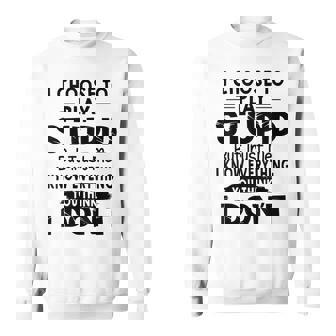 I Choose To Play Stupid But Trust Me I Know Everything You Sweatshirt - Monsterry