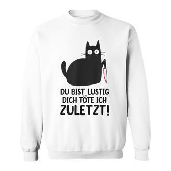 Du Bist Lustige Dich Töte Ich Zurletz German Sweatshirt - Geschenkecke