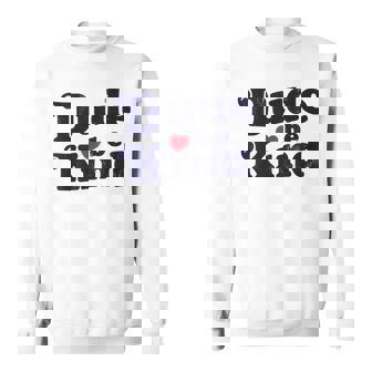 Dude Be Kind Positive Inspirational Kindness Retro Heart Sweatshirt - Monsterry