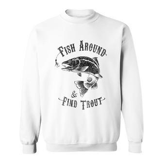 Fishing Fish Around Find Trout Sweatshirt - Thegiftio UK