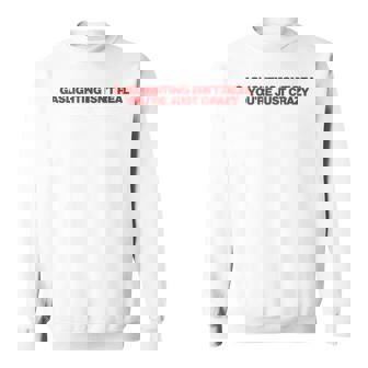 Gaslighting Isn't Real You're Just Crazy Y2k Aesthetic Sweatshirt - Seseable