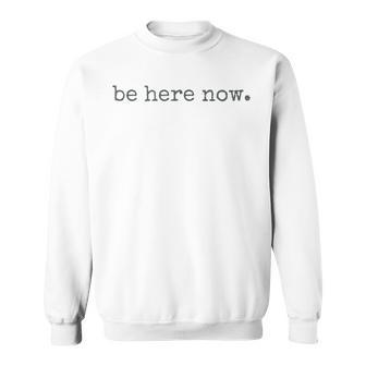 Be Here Now Gray Sweatshirt - Geschenkecke