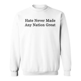 Hate Never Made Any Nation Great Sweatshirt - Geschenkecke