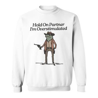 Hold On Partner I'm Overstimulated Cowboy Frogintage Gray Sweatshirt - Geschenkecke