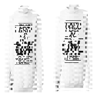 Ich Habe Mein Spiel Unterbrochen Um Hier Zu Sein Gamer Gaming Herren Sweatshirt - Seseable