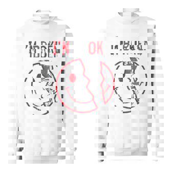 I'm Broken I'm Ok I'm Broken Sweatshirt - Seseable