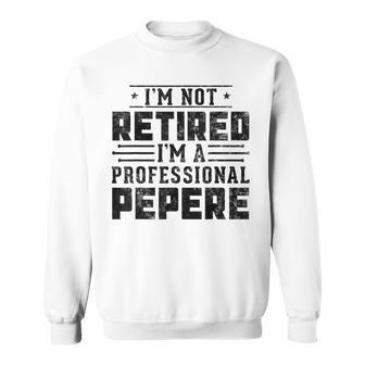I'm Not Retired I'm A Professional Pepere Gifts Retirement Sweatshirt - Monsterry