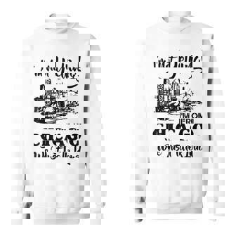 I'm Not Yelling I'm From Chicago We Just Talk Loud Sweatshirt - Monsterry