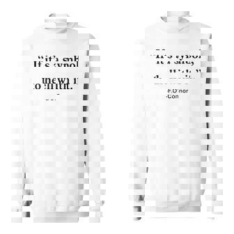 If It Is Just A Symbol To Hell With It Sweatshirt - Monsterry