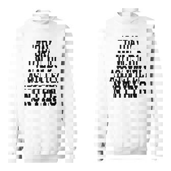 Lazy Day T-Shirt Today I Will Do Absolutely Nothing Sweatshirt - Monsterry