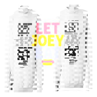 Let Joey Eat Hot Dog Competitive Eating Sarcastic Sweatshirt - Monsterry